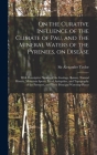 On the Curative Influence of the Climate of Pau, and the Mineral Waters of the Pyrenees, on Disease: With Descriptive Notices of the Geology, Botany, Cover Image