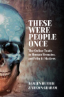 These Were People Once: The Online Trade in Human Remains and Why It Matters By Damien Huffer, Shawn Graham Cover Image