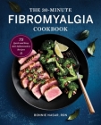 The 30-Minute Fibromyalgia Cookbook: 75 Quick and Easy Anti-Inflammatory Recipes By Bonnie Nasar, RDN Cover Image