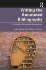 Writing the Annotated Bibliography: A Guide for Students & Researchers Cover Image