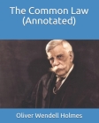 The Common Law (Annotated) By Oliver Wendell Holmes Cover Image