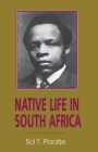 Native Life In South Africa: Before and Since the European War and the Boer Rebellion Cover Image