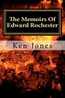 The Memoirs Of Edward Rochester: Imagine Jane Eyre was written by Edward Rochester By Ken Jones Cover Image
