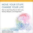 Move Your Stuff, Change Your Life: How to Use Feng Shui to Get Love, Money, Respect, and Happiness By Karen Rauch Carter, Celeste Oliva (Read by) Cover Image