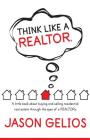 Think Like a REALTOR(R): A little book about buying and selling residential real estate through the eyes of a REALTOR(R). By Jason Gelios Cover Image