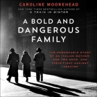 A Bold and Dangerous Family: The Remarkable Story of an Italian Mother, Her Two Sons, and Their Fight Against Fascism By Caroline Moorehead, John Lee (Read by) Cover Image