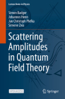 Scattering Amplitudes in Quantum Field Theory (Lecture Notes in Physics #1021) By Simon Badger, Johannes Henn, Jan Christoph Plefka Cover Image