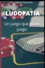 Ludopatía, un juego que no es juego: ¿Por qué la ludopatía es una adicción? By Melina Gancedo Cover Image