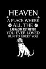 Heaven a Place Where All the Labrador Retriever You Ever Loved Run to Greet You: Cute Labrador Retriever Default Ruled Notebook, Great Accessories & G By Creative Dog Design Journal Cover Image