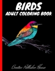 Birds Adult Coloring Book: Bird Lovers Coloring Book with Stress Relieving Bird Designs for Relaxation By Creative Publisher House Cover Image