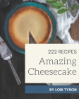 222 Amazing Cheesecake Recipes: Welcome to Cheesecake Cookbook By Lori Tyson Cover Image