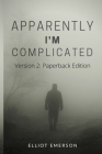 Apparently, I'm Complicated: Version 2: Paperback By Elliot Emerson Cover Image