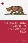 The California Gothic in Fiction and Film By Bernice M. Murphy Cover Image