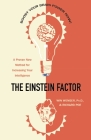 The Einstein Factor: A Proven New Method for Increasing Your Intelligence By Win Wenger, Ph.D., Richard Poe Cover Image