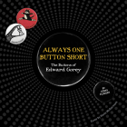 Always One Button Short: The Buttons of Edward Gorey Cover Image