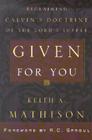 Given for You: Reclaiming Calvin's Doctrine of the Lord's Supper By Keith A. Mathison Cover Image