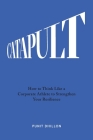 Catapult: How to Think Like a Corporate Athlete to Strengthen Your Resilience By Punit Dhillon Cover Image