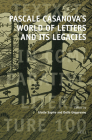 Pascale Casanova's World of Letters and Its Legacies (Textxet: Studies in Comparative Literature) By Gisèle Sapiro (Volume Editor), Delia Ungureanu (Volume Editor) Cover Image