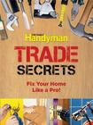 Family Handyman Trade Secrets: Fix Your Home Like a Pro! By Family Handyman (Editor) Cover Image