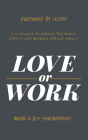 Love or Work: Is It Possible to Change the World, Stay in Love, and Raise a Healthy Family? By André Shinabarger, Jeff Shinabarger, Lecrae (Foreword by) Cover Image