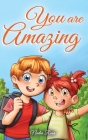 You are Amazing: A Collection of Inspiring Stories about Friendship, Courage, Self-Confidence and the Importance of Working Together Cover Image