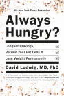 Always Hungry?: Conquer Cravings, Retrain Your Fat Cells, and Lose Weight Permanently By David Ludwig, MD, PhD Cover Image