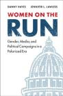 Women on the Run: Gender, Media, and Political Campaigns in a Polarized Era Cover Image