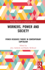 Workers, Power and Society: Power Resource Theory in Contemporary Capitalism (Routledge Research in Employment Relations) By Jens Arnholtz (Editor), Bjarke Refslund (Editor) Cover Image