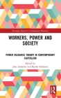 Workers, Power and Society: Power Resource Theory in Contemporary Capitalism (Routledge Research in Employment Relations) Cover Image