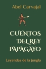 Cuentos del Rey Papagayo By Abel Carvajal (Illustrator), Abel Carvajal Cover Image