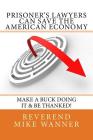 Prisoner's Lawyers Can Save The American Economy: Make A Buck Doing It & Be Thanked! By Reverend Mike Wanner Cover Image