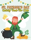 St. Patrick's Day Activity Book For Kids: Large Print Holiday Activity Book For Your Little Kids By Robert G. Burgess Cover Image