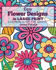 Easy Flower Designs in Large Print Coloring Book for Adults By Jason Potash Cover Image