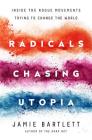 Radicals Chasing Utopia: Inside the Rogue Movements Trying to Change the World By Jamie Bartlett Cover Image