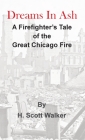Dreams In Ash: A firefighters tale of the great Chicago fire Cover Image