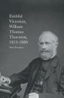 Faithful Victorian: William Thomas Thornton, 1813-1880 By Mark Donoghue Cover Image