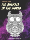 100 Animals in the World - Coloring Book - Relaxing and Inspiration By Shanna Walton Cover Image