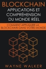 Blockchain: Applications et compréhension du monde réel By Wayne Walker Cover Image