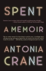 Spent: A Memoir By Antonia Crane Cover Image