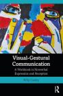 Visual-Gestural Communication: A Workbook in Nonverbal Expression and Reception Cover Image