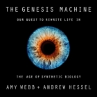 The Genesis Machine: Our Quest to Rewrite Life in the Age of Synthetic Biology By Andrew Hessel, Amy Webb, Tim Campbell (Read by) Cover Image