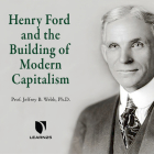 Henry Ford and the Building of Modern Capitalism  Cover Image