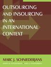Outsourcing and Insourcing in an International Context By Marc J. Schniederjans, Ashlyn M. Schniederjans, Dara G. Schniederjans Cover Image