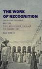 The Work of Recognition: Caribbean Colombia and the Postemancipation Struggle for Citizenship Cover Image