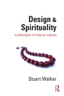 Design and Spirituality: A Philosophy of Material Cultures By Stuart Walker Cover Image