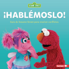 ¡Hablémoslo! (Let's Talk about It): Guía de Sesame Street (R) Para Resolver Conflictos (a Sesame Street (R) Guide to Resolving Conflict) By Marie-Therese Miller Cover Image