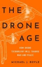 The Drone Age: How Drone Technology Will Change War and Peace Cover Image