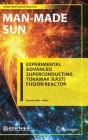Man-Made Sun: Experimental Advanced Superconducting Tokamak (East) Fusion Reactor By Baonian Wan (Editor), Xiaodong Chen (Translator) Cover Image