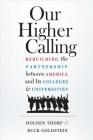 Our Higher Calling: Rebuilding the Partnership Between America and Its Colleges and Universities By Holden Thorp, Buck Goldstein Cover Image