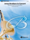 Jonas Brothers in Concert: Featuring: Leave Before You Love Me and Mercy, Conductor Score & Parts (Pop Concert Band) By Michael Story Cover Image